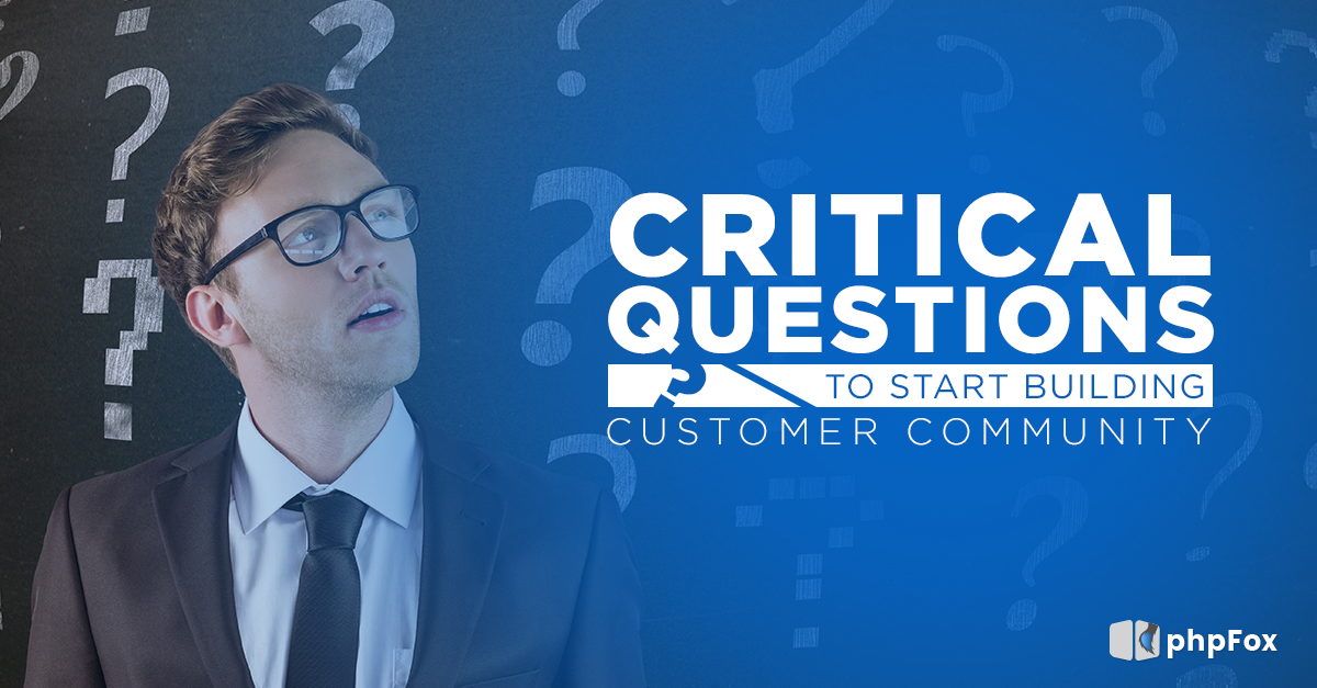Critical questions to start building your Customer Community