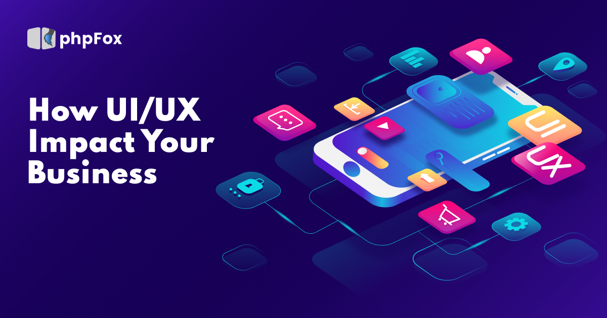 How UI/UX Impact Your Business | Feature | phpFox-UIUX