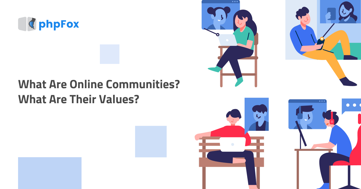 What Are Online Communities? What Are Their Values? |Feature| phpFox-oncom