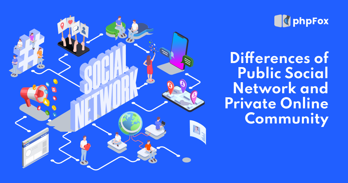 Differences of Public Social Network and Private Online Community | Feature | phpFox-public