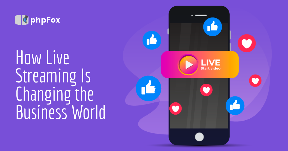 How Live Streaming Is Changing the Business World | Feature | phpFox-livestream1
