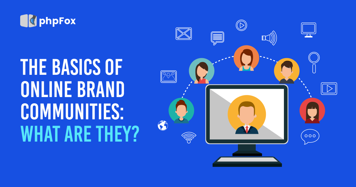 the-basics-of-online-brand-communities-what-are-they | Feature | phpFox-OLCOM