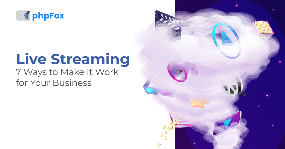 Live Streaming: 7 Ways to Make It Work for Your Business