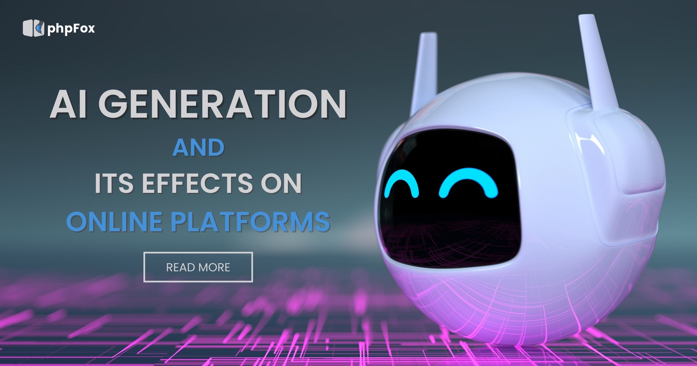 AI GENERATION AND ITS EFFECTS ON ONLINE PLATFORMS