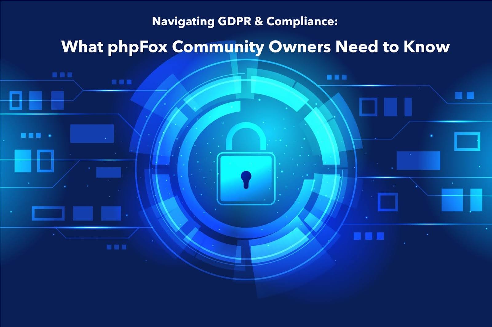 Navigating GDPR Compliance What phpFox Community Owners Need to Know