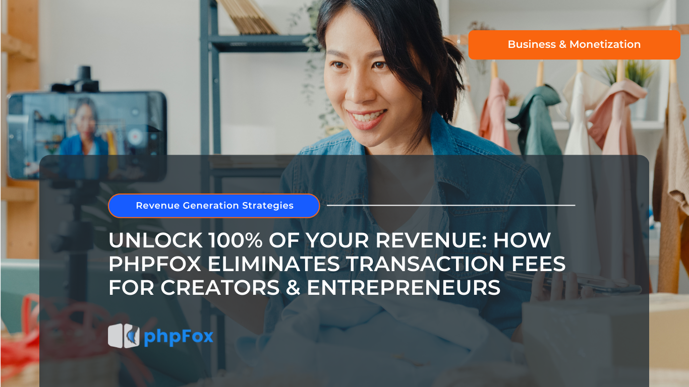 Unlock 100% of Your Revenue: How phpFox Eliminates Transaction Fees for Creators & Entrepreneurs