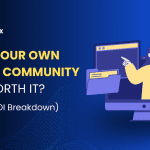 Build Your Own Online Community: Is It Worth It? (Cost & ROI Breakdown)