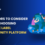 7 Factors to Consider When Choosing a White Label Community Platform