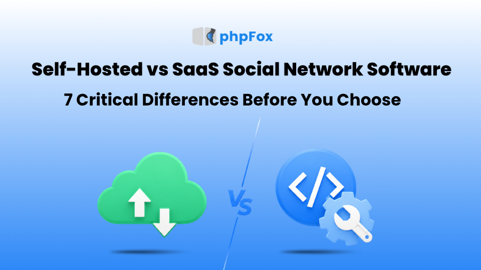 Self-Hosted Social Network Software vs SaaS Platforms: 7 Critical Differences Before You Choose